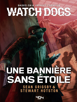 cover image of Watch Dogs--Une bannière sans étoile--Roman Ubisoft--Officiel--Dès 14 ans et adulte